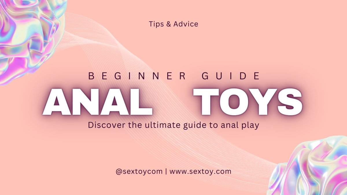 A Beginner's Guide to Anal Sex Toys - SexToy.com