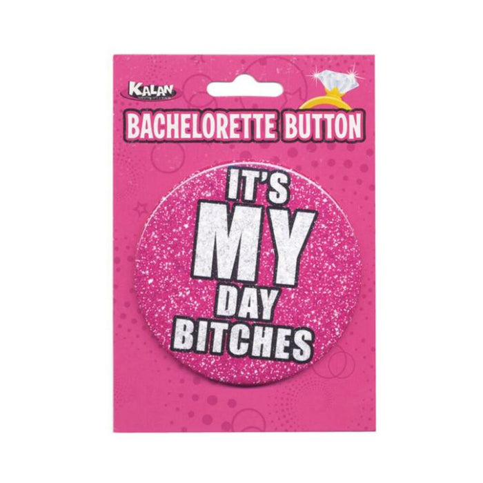 It's My Day Bitches Button - SexToy.com